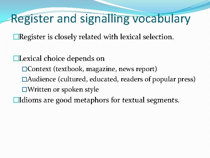 Register and signalling vocabulary �Register is closely related with lexical selection. �Lexical choice depends