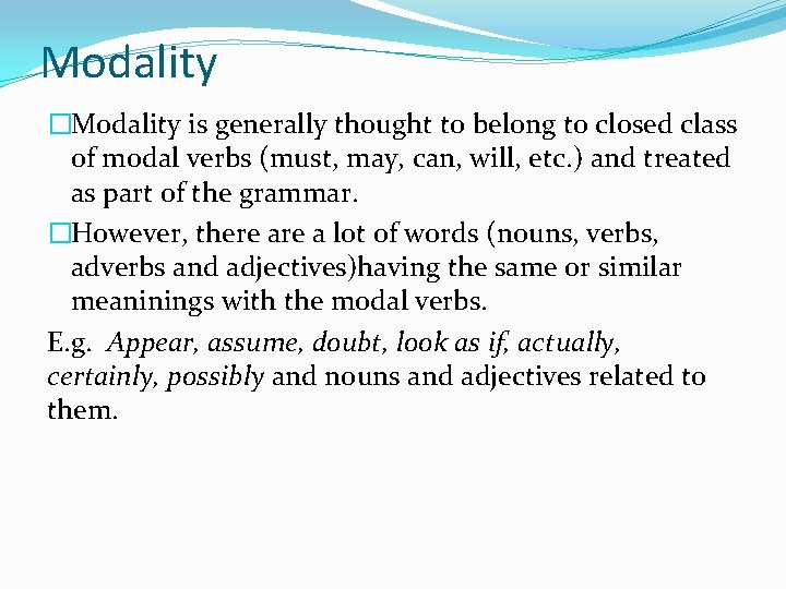 Modality �Modality is generally thought to belong to closed class of modal verbs (must,