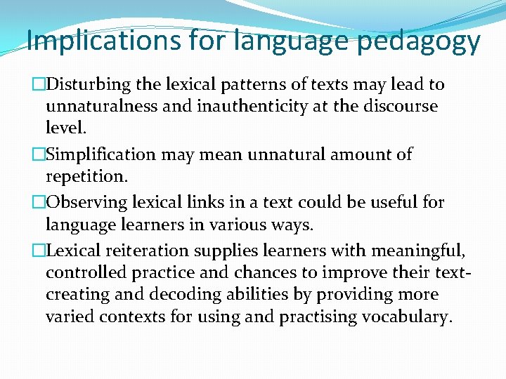 Implications for language pedagogy �Disturbing the lexical patterns of texts may lead to unnaturalness