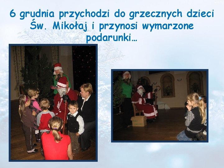 6 grudnia przychodzi do grzecznych dzieci Św. Mikołaj i przynosi wymarzone podarunki… 