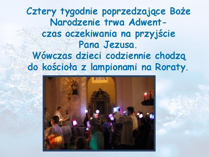 Cztery tygodnie poprzedzające Boże Narodzenie trwa Adwentczas oczekiwania na przyjście Pana Jezusa. Wówczas dzieci