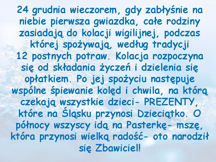 24 grudnia wieczorem, gdy zabłyśnie na niebie pierwsza gwiazdka, całe rodziny zasiadają do kolacji