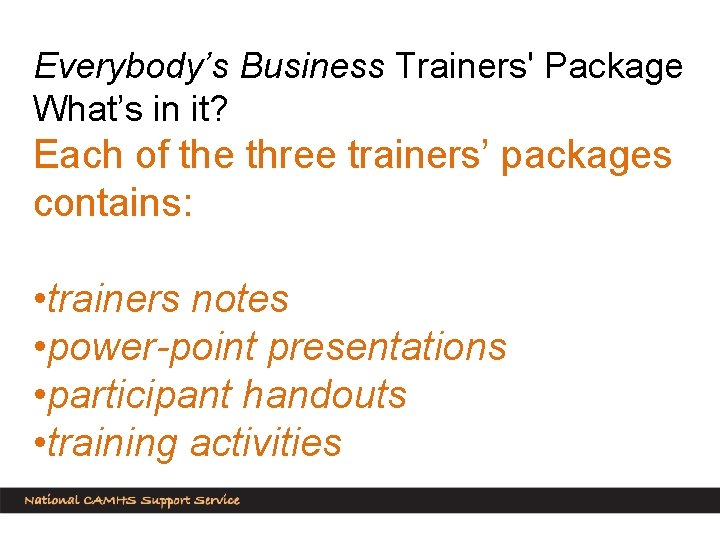 Everybody’s Business Trainers' Package What’s in it? Each of the three trainers’ packages contains: