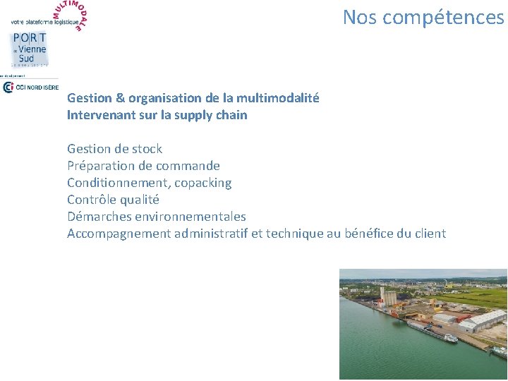 Nos compétences Gestion & organisation de la multimodalité Intervenant sur la supply chain Gestion