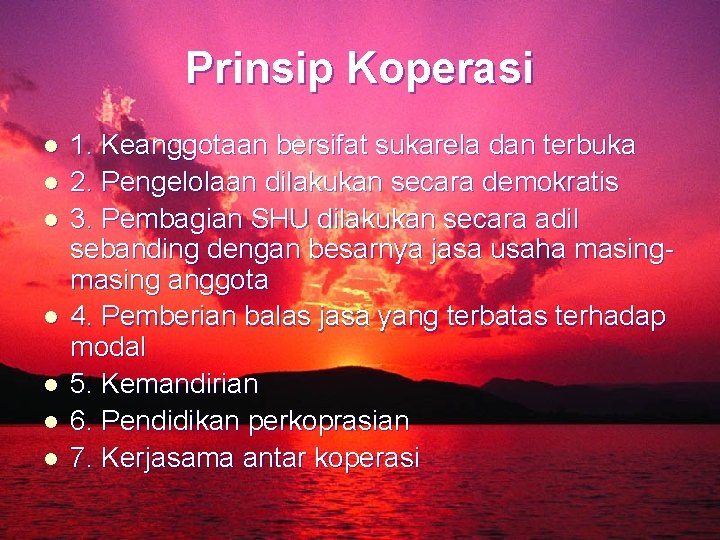 Prinsip Koperasi l l l l 1. Keanggotaan bersifat sukarela dan terbuka 2. Pengelolaan