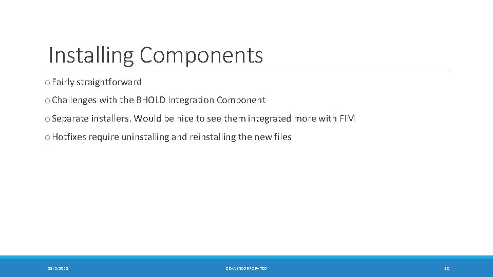 Installing Components o Fairly straightforward o Challenges with the BHOLD Integration Component o Separate