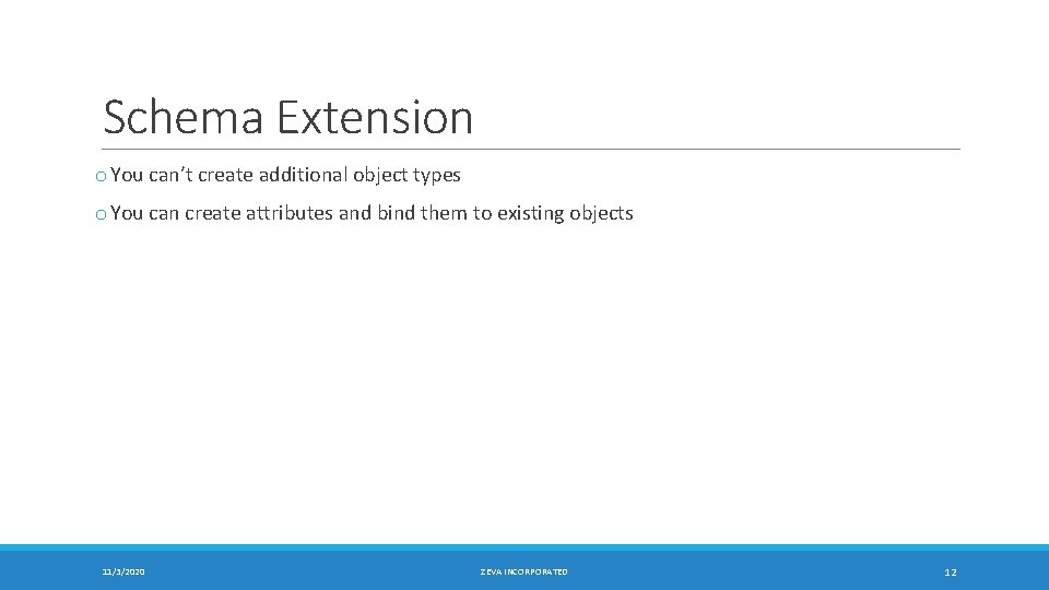 Schema Extension o You can’t create additional object types o You can create attributes