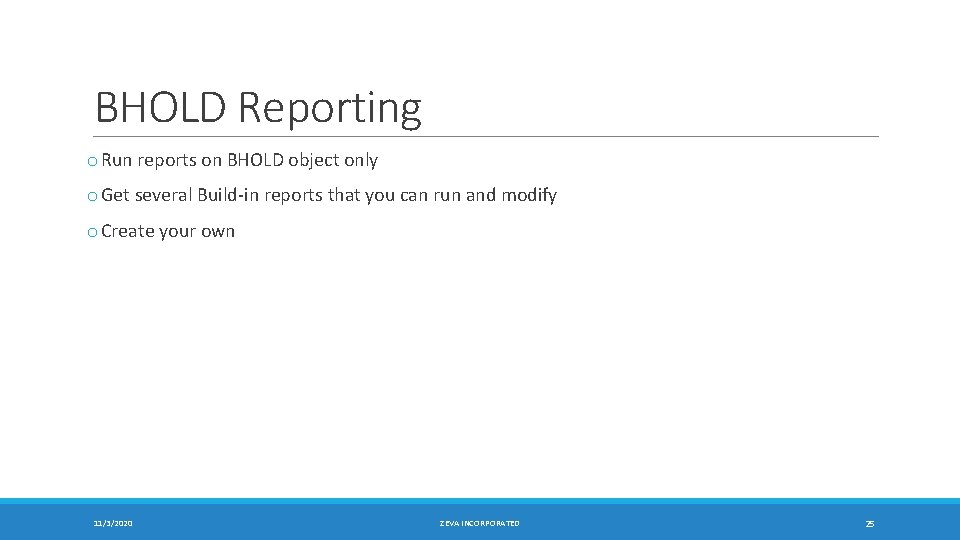 BHOLD Reporting o Run reports on BHOLD object only o Get several Build-in reports