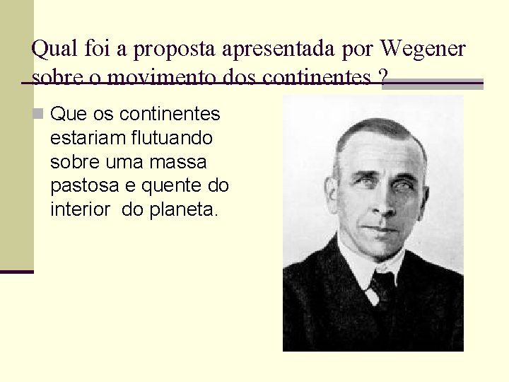 Qual foi a proposta apresentada por Wegener sobre o movimento dos continentes ? n