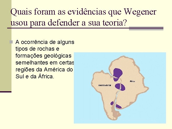 Quais foram as evidências que Wegener usou para defender a sua teoria? n A