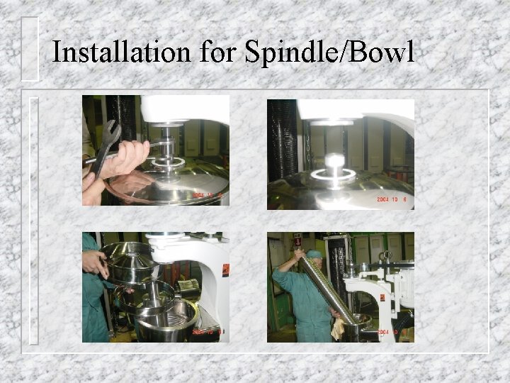 Installation for Spindle/Bowl 