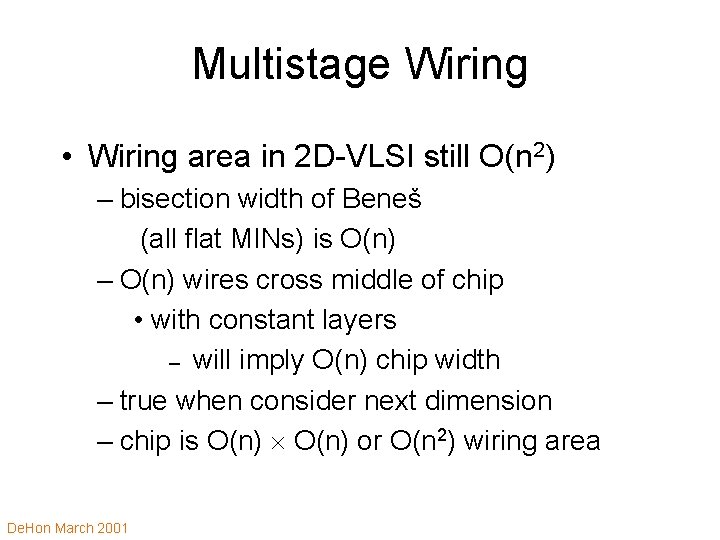 Multistage Wiring • Wiring area in 2 D-VLSI still O(n 2) – bisection width