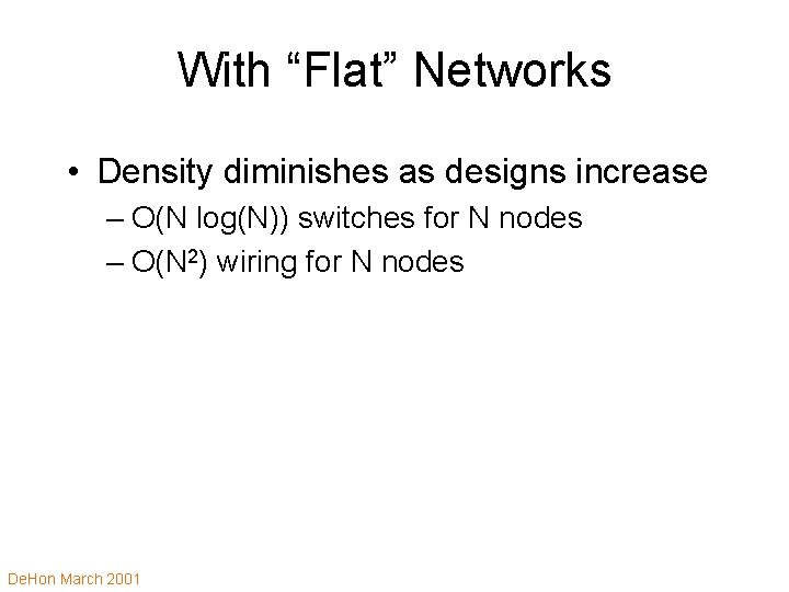 With “Flat” Networks • Density diminishes as designs increase – O(N log(N)) switches for