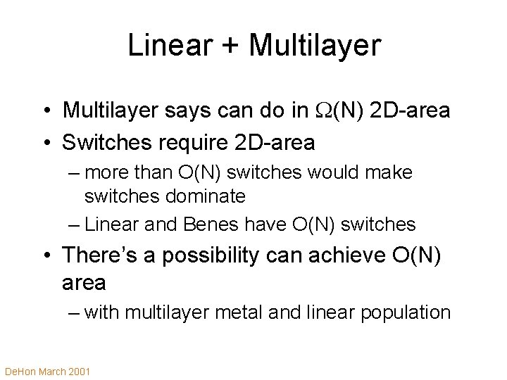 Linear + Multilayer • Multilayer says can do in (N) 2 D-area • Switches