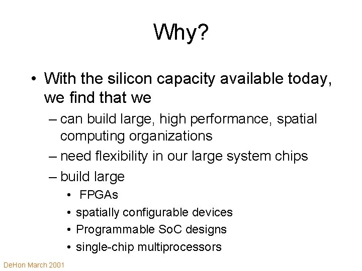 Why? • With the silicon capacity available today, we find that we – can