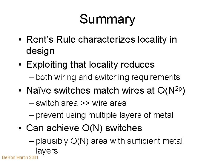 Summary • Rent’s Rule characterizes locality in design • Exploiting that locality reduces –