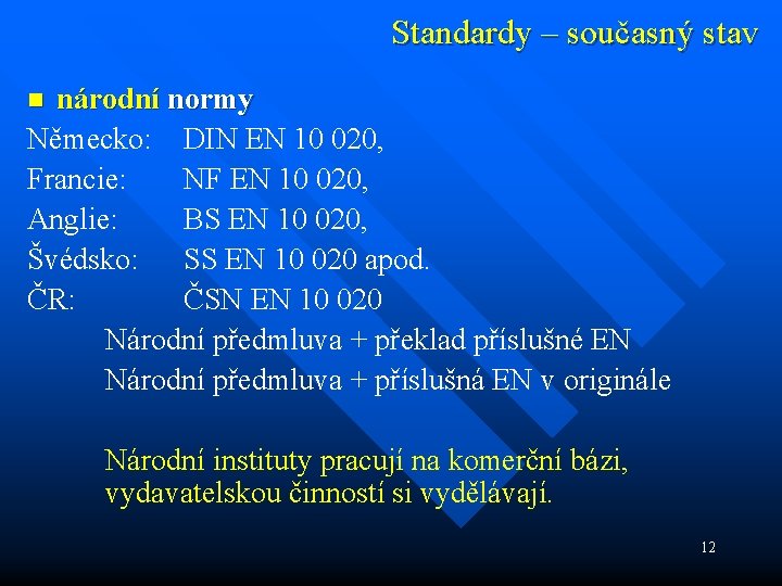 Standardy – současný stav národní normy Německo: DIN EN 10 020, Francie: NF EN