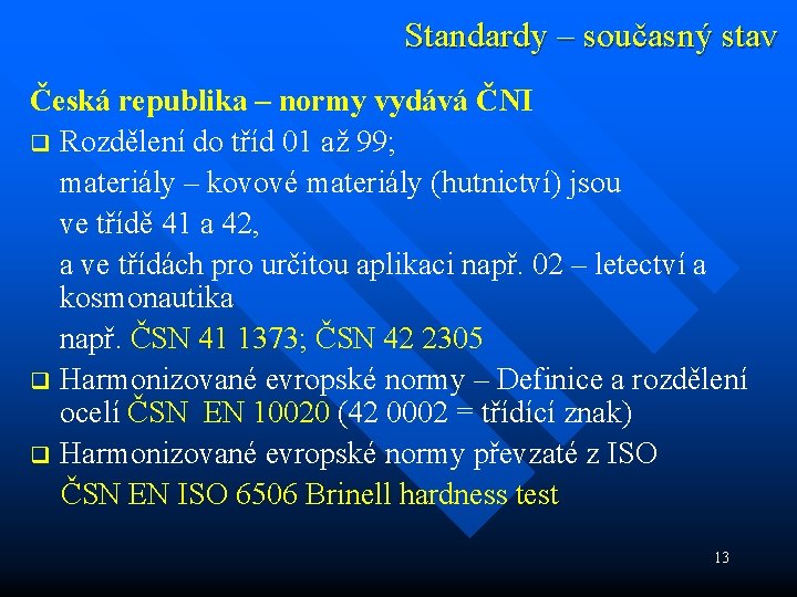 Standardy – současný stav Česká republika – normy vydává ČNI q Rozdělení do tříd