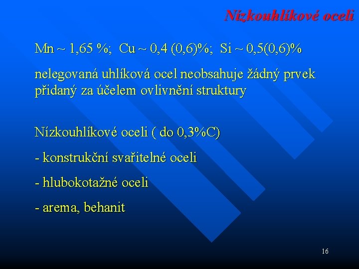 Nízkouhlíkové oceli Mn ~ 1, 65 %; Cu ~ 0, 4 (0, 6)%; Si