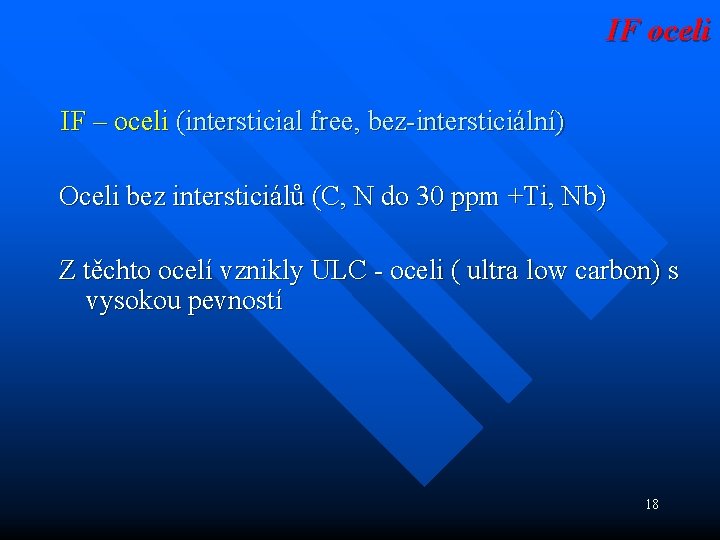 IF oceli IF – oceli (intersticial free, bez-intersticiální) Oceli bez intersticiálů (C, N do