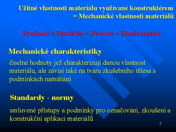 Užitné vlastnosti materiálu využívané konstruktérem = Mechanické vlastnosti materiálů Pružnost + Plasticita + Pevnost