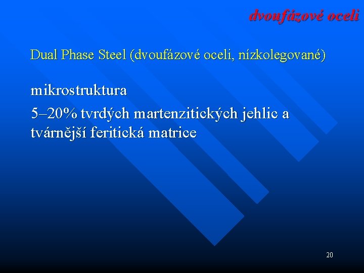 dvoufázové oceli Dual Phase Steel (dvoufázové oceli, nízkolegované) mikrostruktura 5– 20% tvrdých martenzitických jehlic