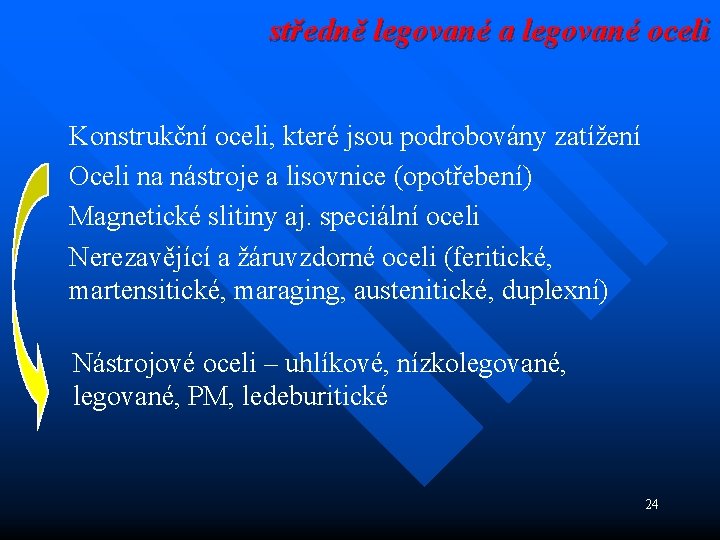 středně legované a legované oceli Konstrukční oceli, které jsou podrobovány zatížení Oceli na nástroje