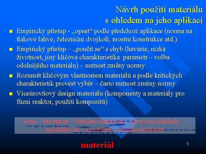 Návrh použití materiálu s ohledem na jeho aplikaci n n Empirický přístup - „opsat“