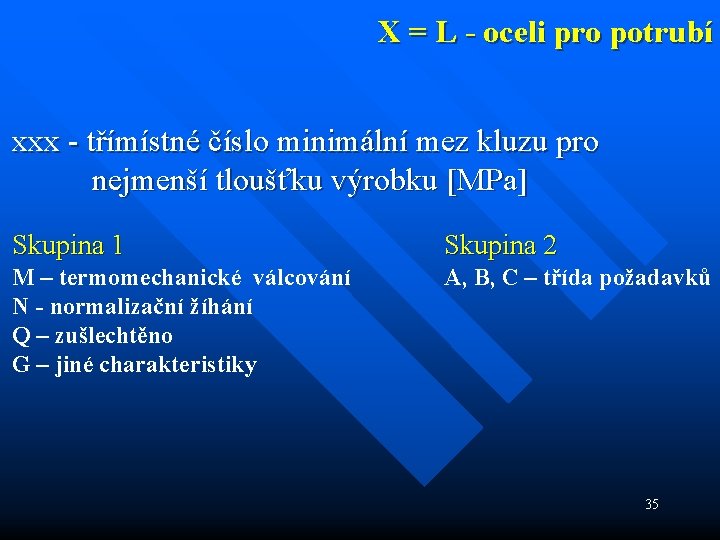 X = L - oceli pro potrubí xxx - třímístné číslo minimální mez kluzu