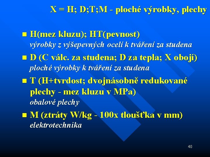 X = H; D; T; M - ploché výrobky, plechy n H(mez kluzu); HT(pevnost)