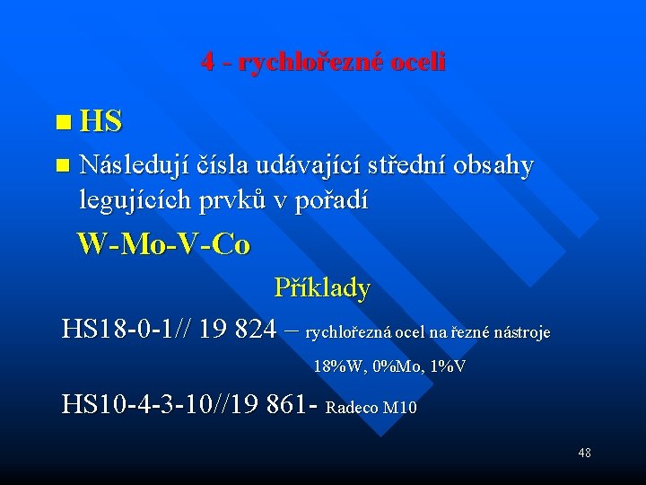 4 - rychlořezné oceli n HS n Následují čísla udávající střední obsahy legujících prvků