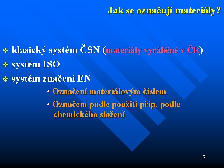 Jak se označují materiály? v klasický systém ČSN (materiály vyráběné v ČR) v systém