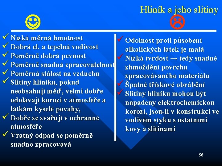  Hliník a jeho slitiny ü Nízká měrná hmotnost ü Odolnost proti působení ü