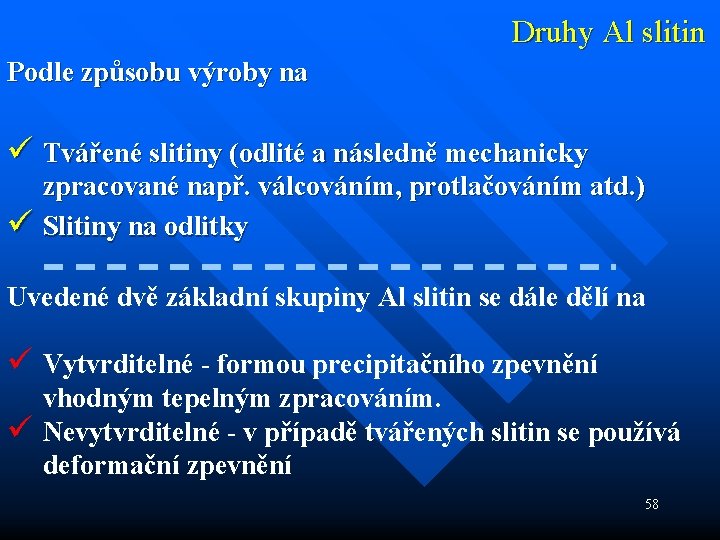 Druhy Al slitin Podle způsobu výroby na ü Tvářené slitiny (odlité a následně mechanicky