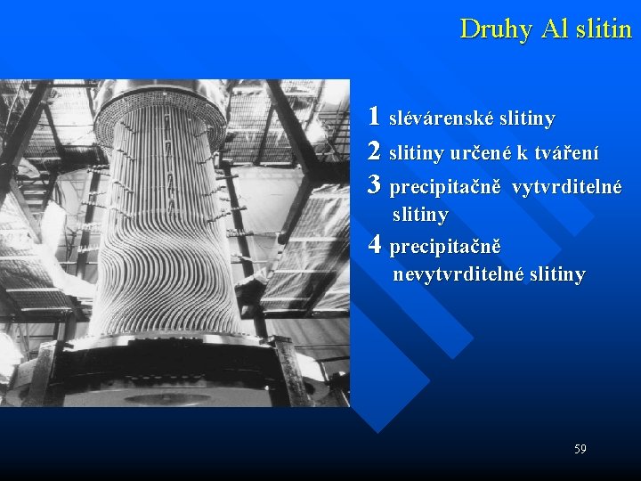 Druhy Al slitin 1 slévárenské slitiny 2 slitiny určené k tváření 3 precipitačně vytvrditelné