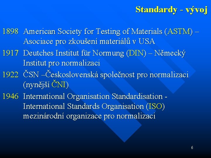 Standardy - vývoj 1898 American Society for Testing of Materials (ASTM) – Asociace pro