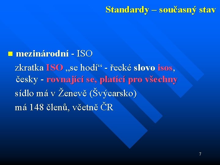 Standardy – současný stav mezinárodní - ISO zkratka ISO „se hodí“ - řecké slovo