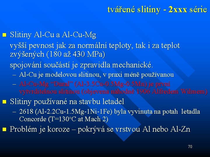 tvářené slitiny - 2 xxx série n Slitiny Al-Cu a Al-Cu-Mg vyšší pevnost jak