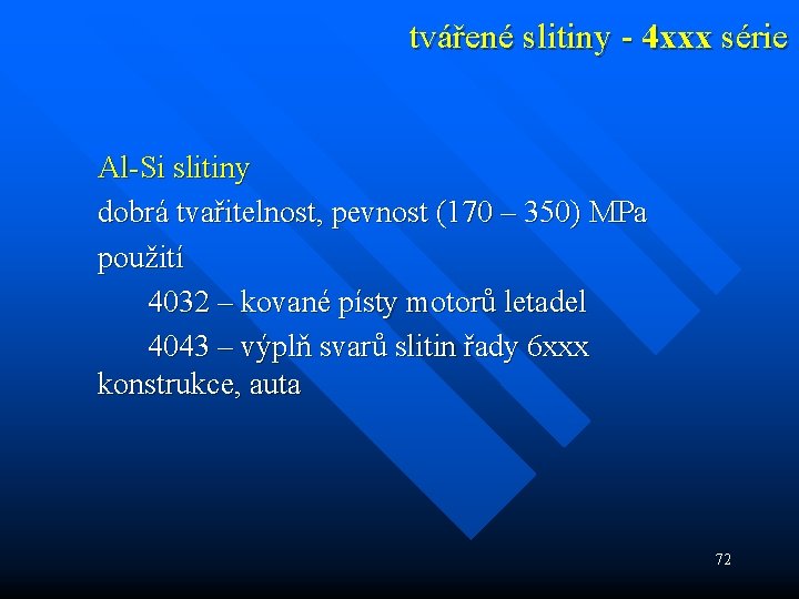 tvářené slitiny - 4 xxx série Al-Si slitiny dobrá tvařitelnost, pevnost (170 – 350)