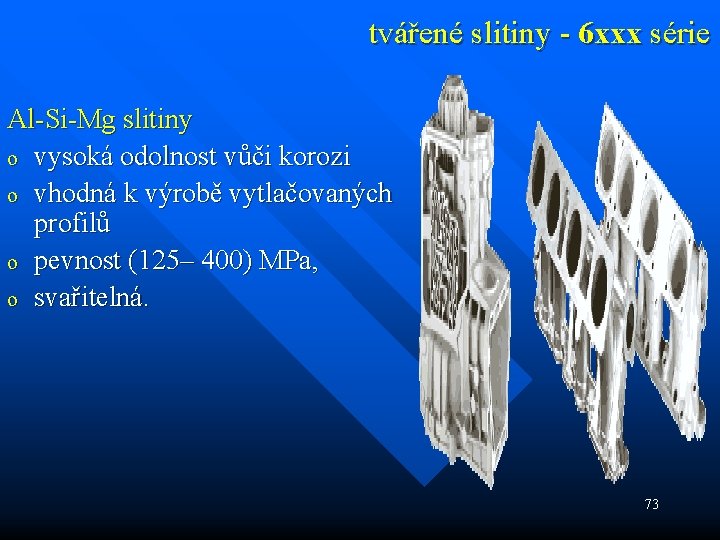 tvářené slitiny - 6 xxx série Al-Si-Mg slitiny o vysoká odolnost vůči korozi o