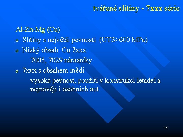 tvářené slitiny - 7 xxx série Al-Zn-Mg (Cu) o Slitiny s největší pevností (UTS>600