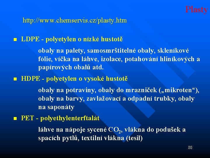 Plasty http: //www. chemservis. cz/plasty. htm n LDPE - polyetylen o nízké hustotě obaly