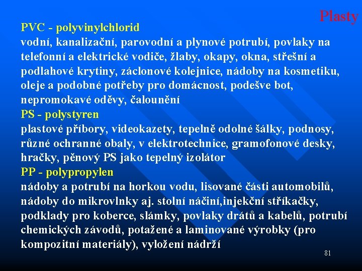 Plasty PVC - polyvinylchlorid vodní, kanalizační, parovodní a plynové potrubí, povlaky na telefonní a