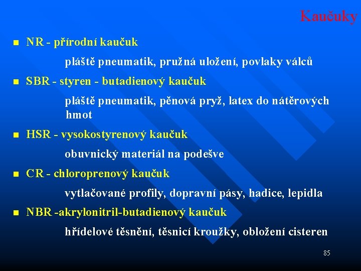 Kaučuky n NR - přírodní kaučuk pláště pneumatik, pružná uložení, povlaky válců n SBR