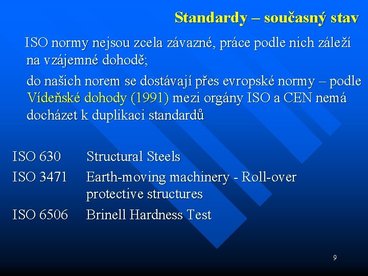 Standardy – současný stav ISO normy nejsou zcela závazné, práce podle nich záleží na