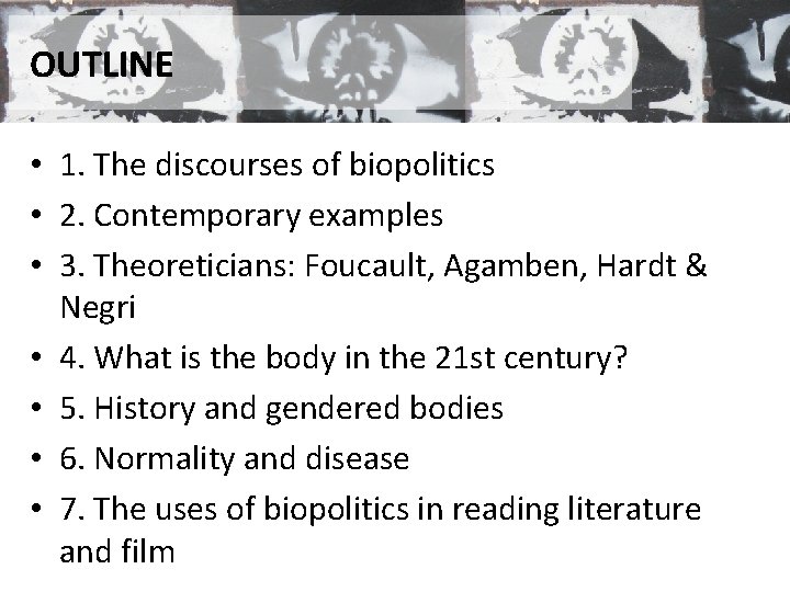 OUTLINE • 1. The discourses of biopolitics • 2. Contemporary examples • 3. Theoreticians: