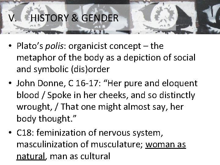 V. HISTORY & GENDER • Plato’s polis: organicist concept – the metaphor of the