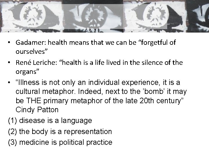 • Gadamer: health means that we can be “forgetful of ourselves” • René