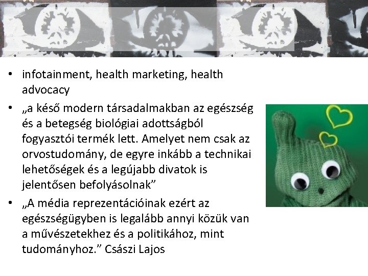  • infotainment, health marketing, health advocacy • „a késő modern társadalmakban az egészség