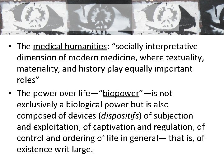  • The medical humanities: “socially interpretative dimension of modern medicine, where textuality, materiality,